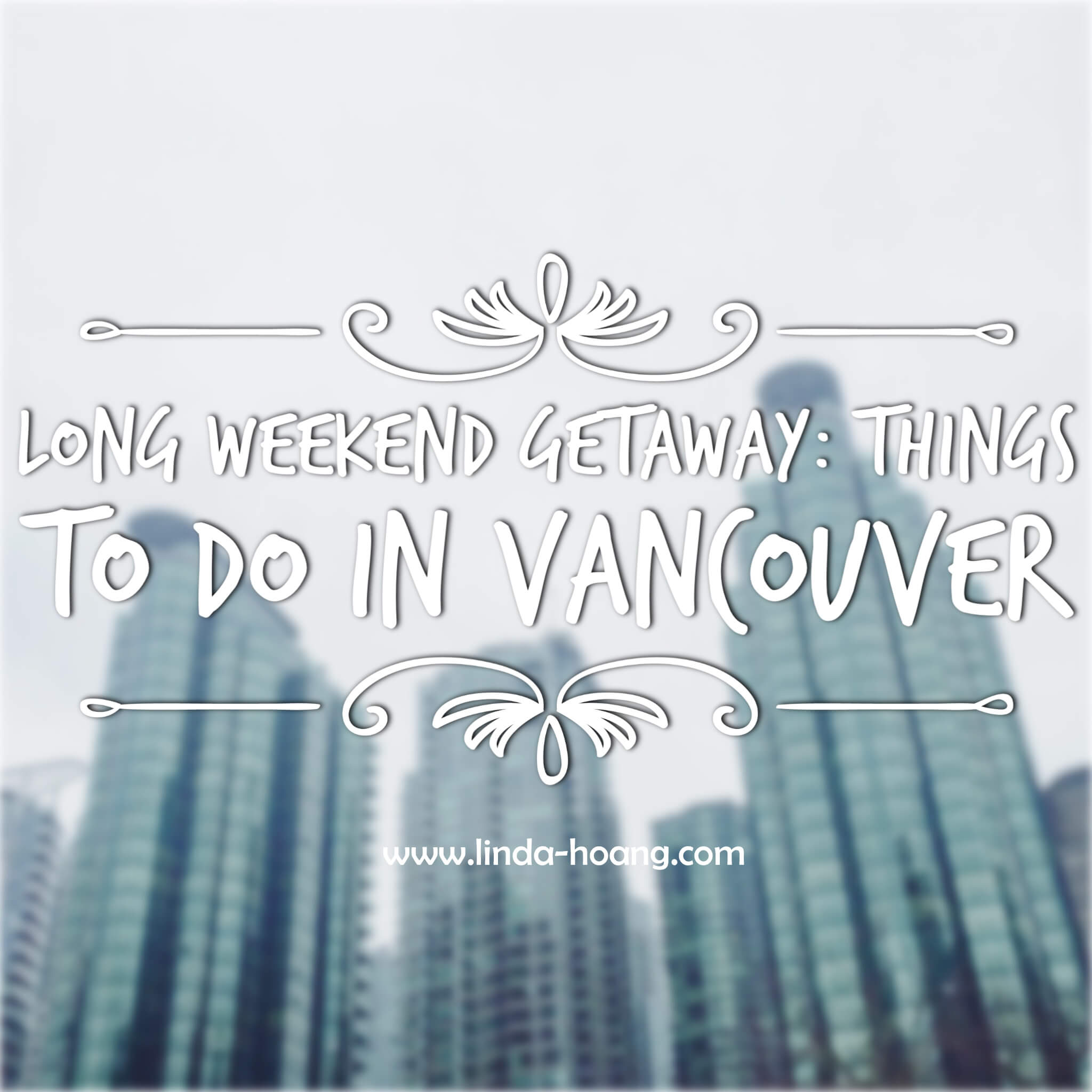 Things to do in Vancouver (Long Weekend)