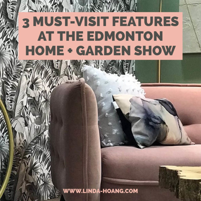 Must Visit Features at Edmonton Home Garden Show LINDA HOANG