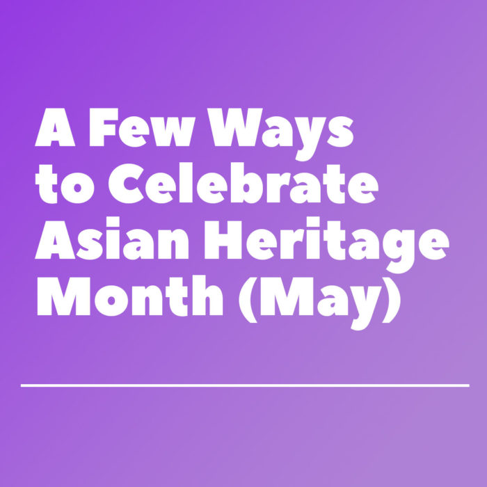 How to Celebrate Asian Heritage Month