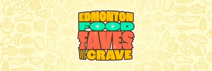 Edmonton Food Faves We Crave - Explore Edmonton Food - Best Food in Edmonton List - Sharon Yeo Linda Hoang