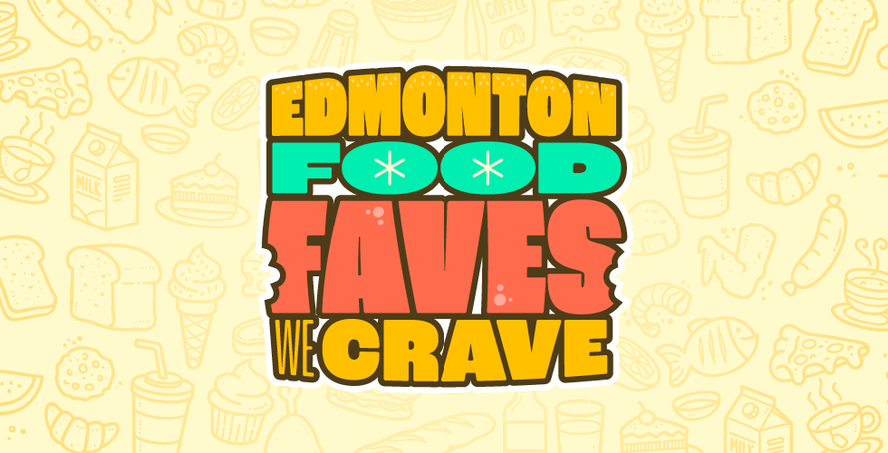 Edmonton Food Faves We Crave - Explore Edmonton Food - Best Food in Edmonton List - Sharon Yeo Linda Hoang