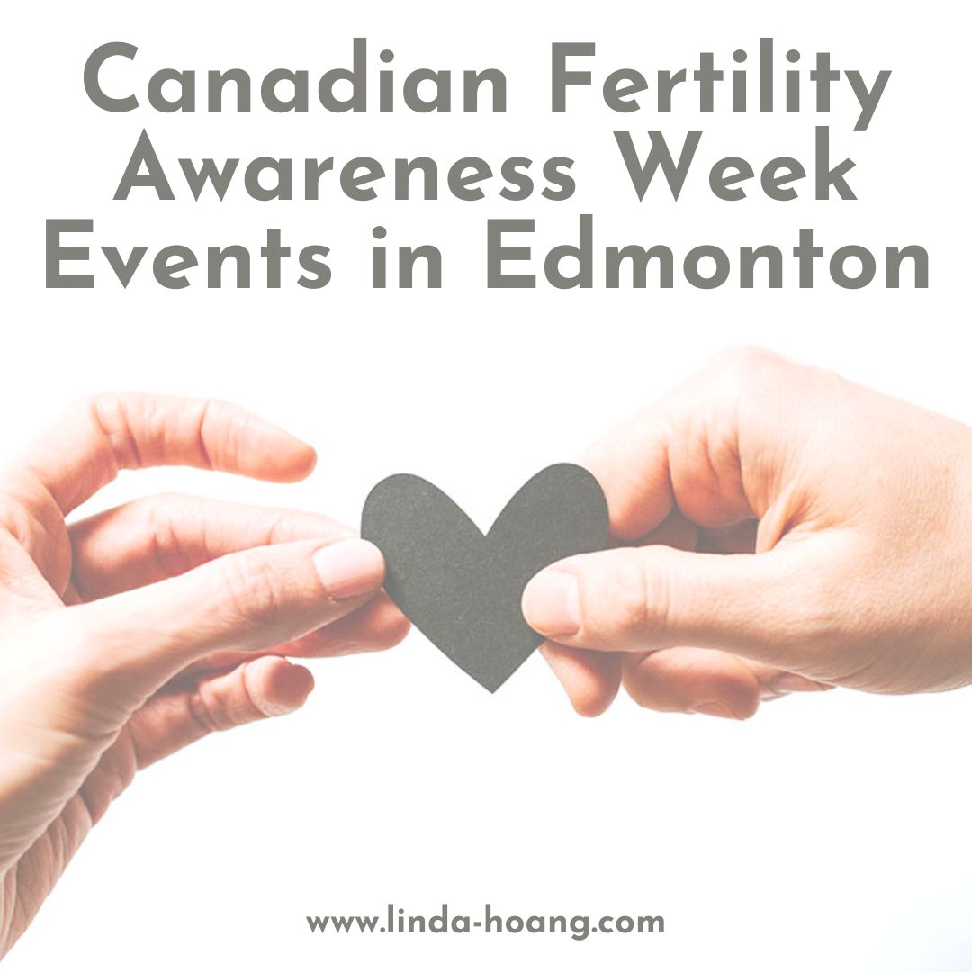 Canadian Fertility Awareness Week 2023 Edmonton Events LINDA HOANG